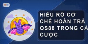 Hoàn Trả Qs88 Mang Lại Lợi Ích Gì Cho Người Chơi