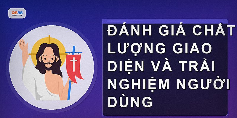 Đánh giá chất lượng giao diện và trải nghiệm người dùng