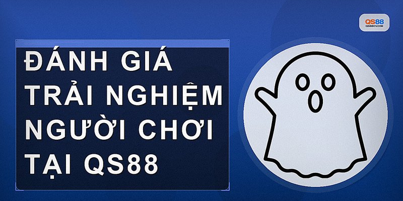 Đánh giá trải nghiệm người chơi tại QS88