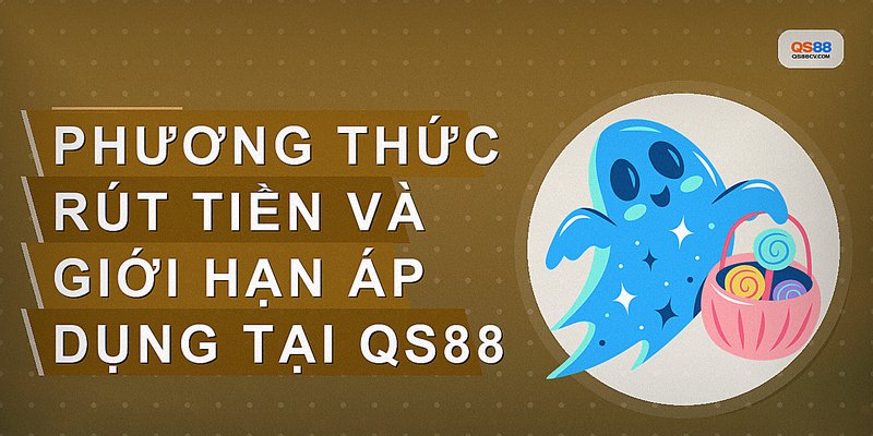 Phương thức rút tiền và giới hạn áp dụng tại qs88