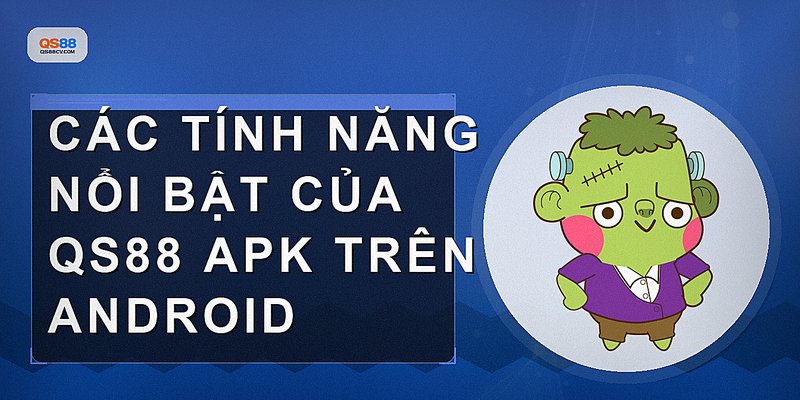 Các tính năng nổi bật của QS88 APK trên Android