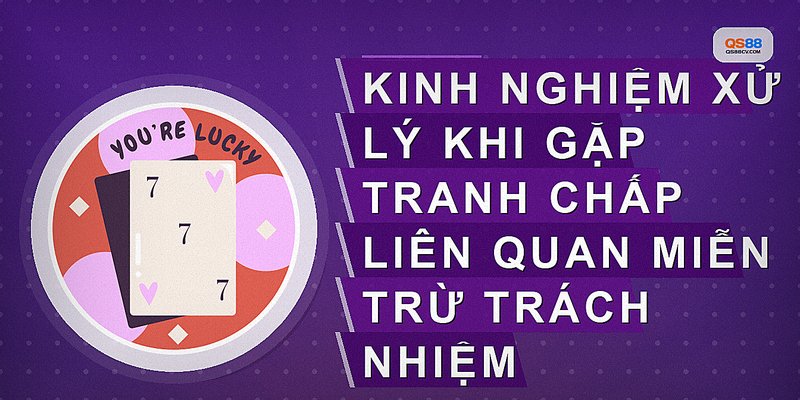 Kinh nghiệm xử lý khi gặp tranh chấp liên quan miễn trừ trách nhiệm