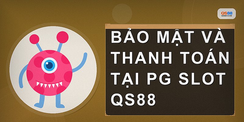 Bảo mật và thanh toán tại PG Slot QS88