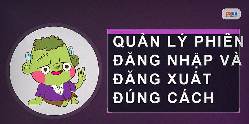 Quản lý phiên đăng nhập và đăng xuất đúng cách
