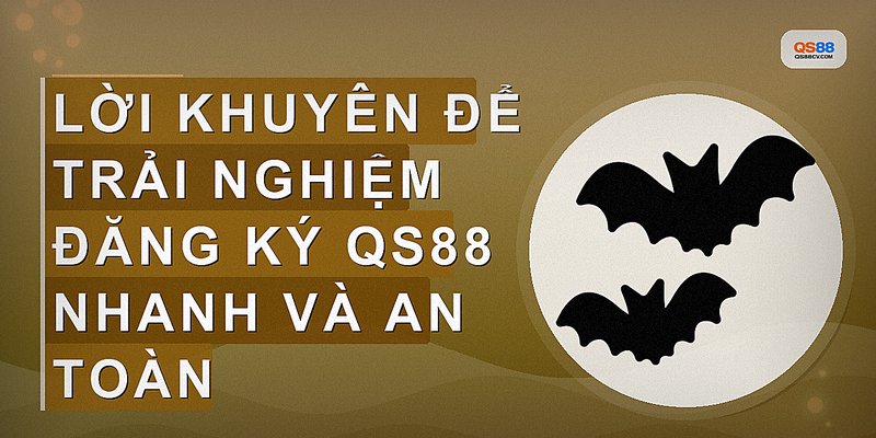 Lời khuyên để trải nghiệm đăng ký QS88 nhanh và an toàn